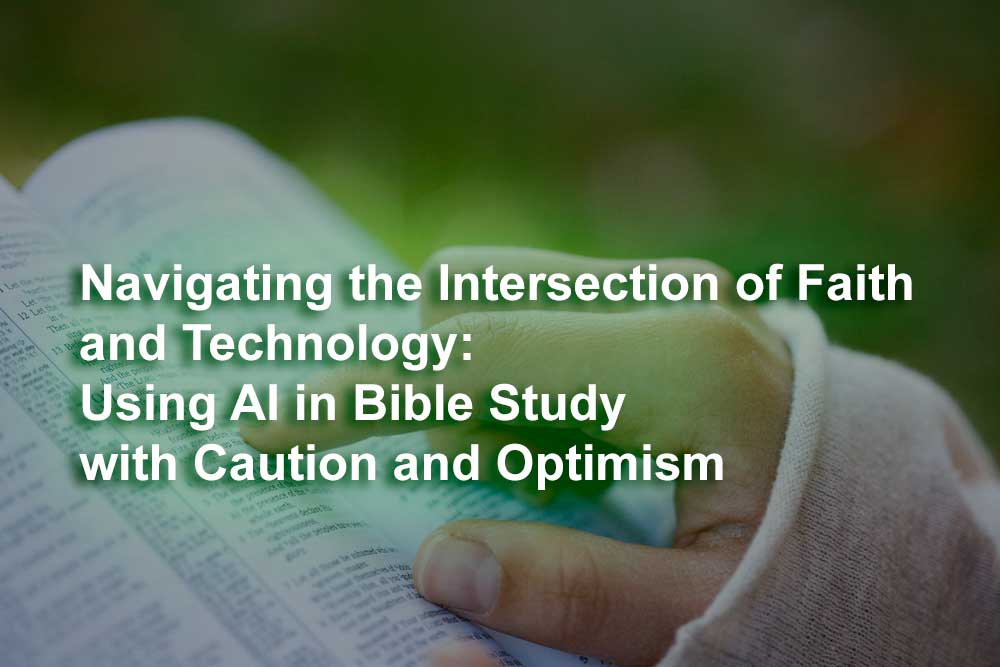 Navigating the Intersection of Faith and Technology: Using AI in Bible